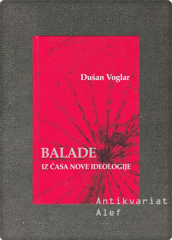 Dušan Voglar <br><strong>Balade iz časa nove ideologije</strong>