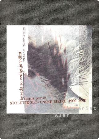 <br><strong>Beseda se vzdiguje v dim: stoletje slovenske lirike 1900-2000</strong>