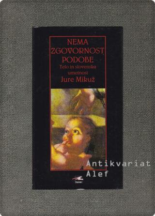 Jure Mikuž <br><strong>Nema zgovornost podobe</strong>