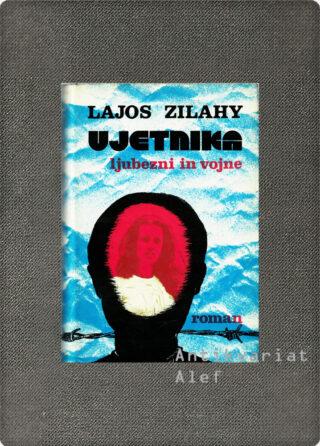 Lajos Zilahy <br><strong>Ujetnika ljubezni in vojne</strong>