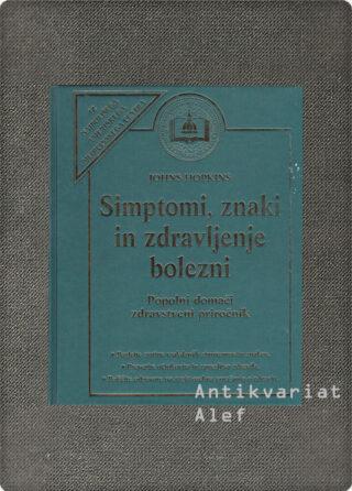 Simptomi, znaki in zdravljenje bolezni: popolni domači zdravstveni priročnik