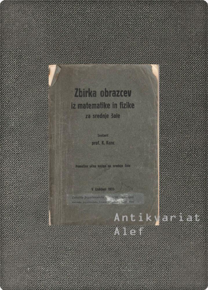 Karel Kunc <br><strong>Zbirka obrazcev iz matematike in fizike za srednje šole</strong>