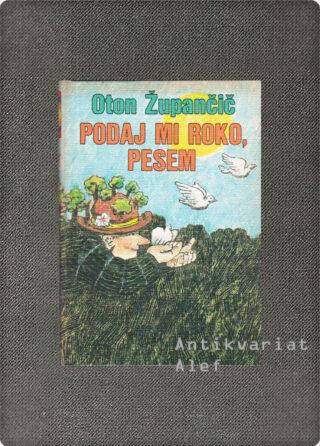Oton Župančič <strong>Podaj mi roko, pesem</strong>
