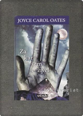 Joyce Carol Oates <br><strong>Za kar sem živel</strong>