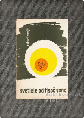 Robert Jungk <strong>Svetleje od tisoč sonc</strong>