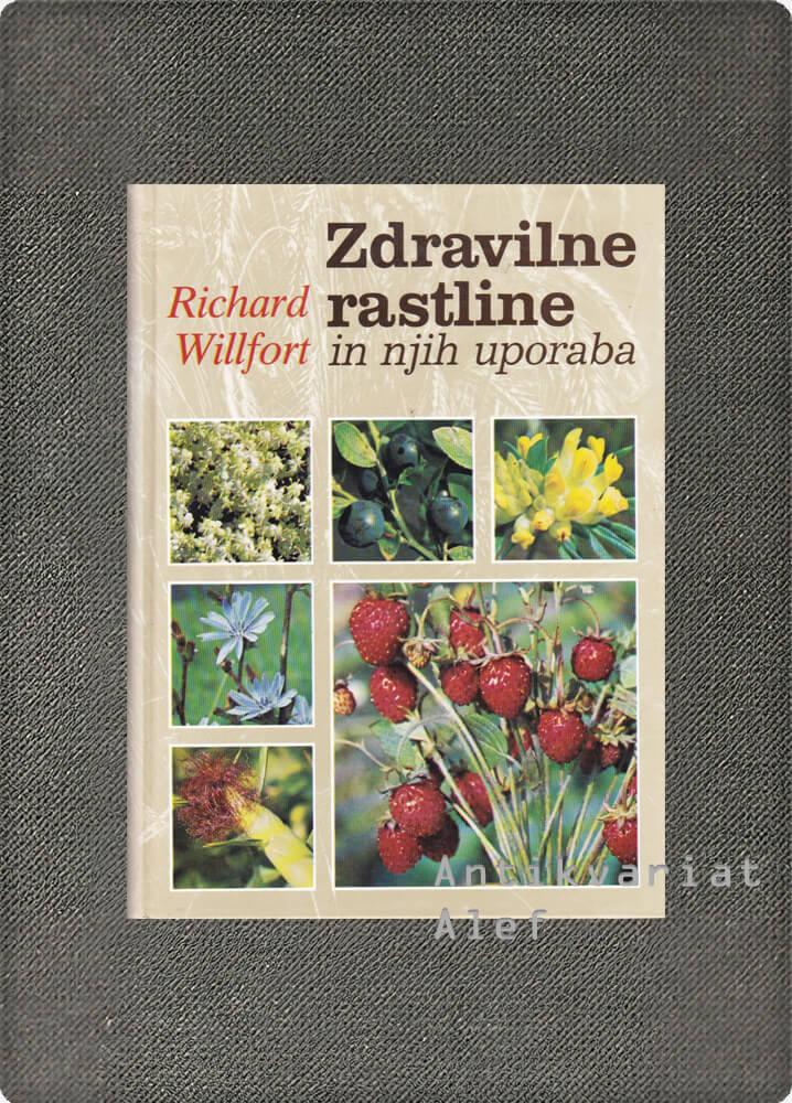 Richard Willfort <strong>Zdravilne rastline in njih uporaba</strong>