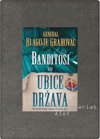 Blagoje Grahovac <br><strong>Banditosi ili ubice država</strong>