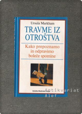 Ursula Markham <br><strong>Travme iz otroštva</strong>