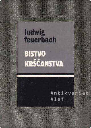 Ludwig Feuerbach <br><strong>Bistvo krščanstva</strong>