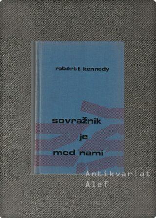 Robert Francis Kennedy <br><strong>Sovražnik je med nami</strong>