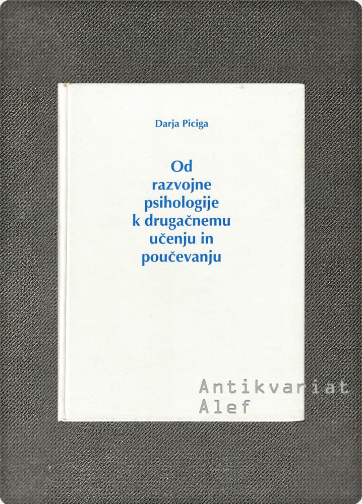 Darja Piciga <br><strong>Od razvojne psihologije k drugačnemu učenju in poučevanju</strong>