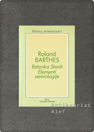 Roland Barthes <strong>Retorika Starih; Elementi semiologije</strong>