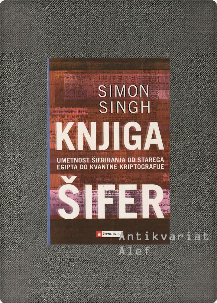 Knjiga šifer: umetnost šifriranja od starega Egipta do kvantne kriptografij, Singh