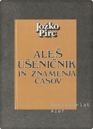 Jožko Pirc <br><strong>Aleš Ušeničnik in znamenja časov</strong>