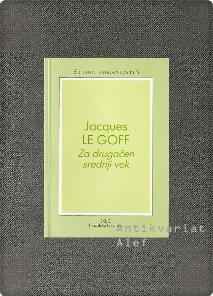 Jacques Le Goff <strong>Za drugačen srednji vek</strong>
