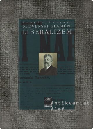 Zvonko Bergant <br><strong>Slovenski klasični liberalizem</strong>