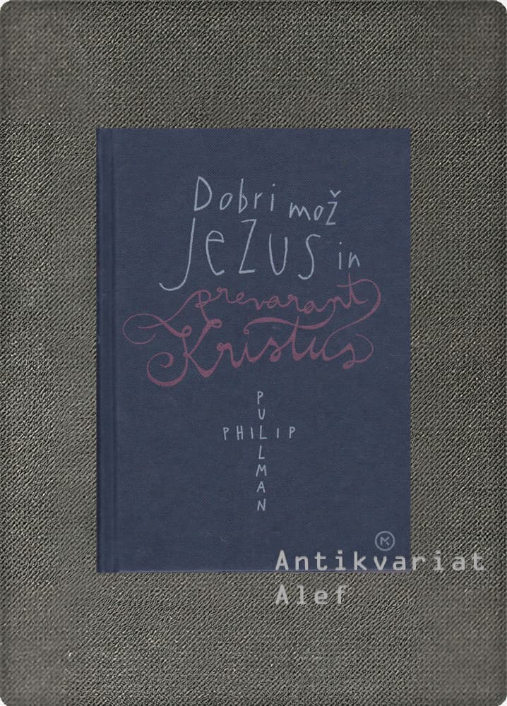 Philip Pullman <br><strong>Dobri mož Jezus in prevarant Kristus</strong>