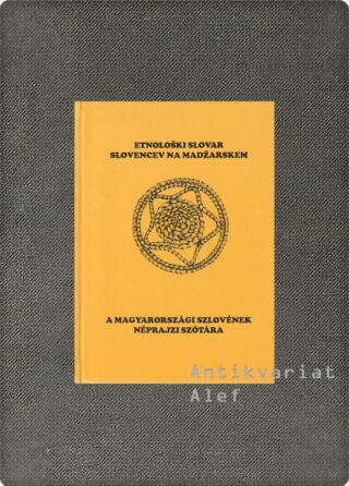 Etnološki slovar Slovencev na Madžarskem = A Magyarországi Szlovének néprajzi szótára