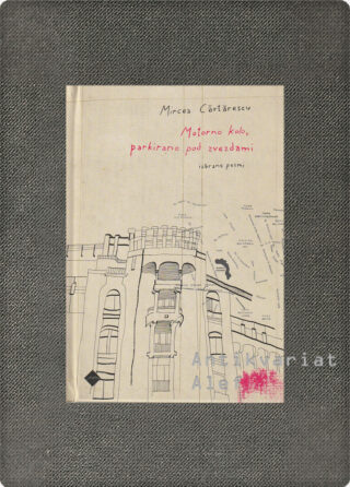 Mircea Cǎrtǎrescu <br><strong>Motorno kolo, parkirano pod zvezdami</strong>