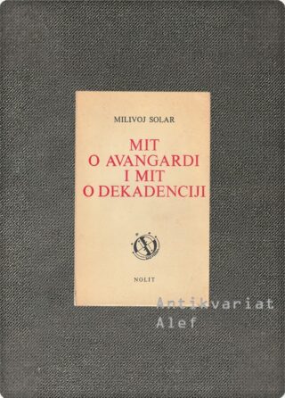 Milivoj Solar <br><strong>Mit o avangardi i mit o dekadenciji</strong>