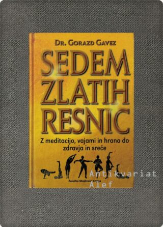 Sedem zlatih resnic: z meditacijo, vajami in hrano do zdravja in sreče