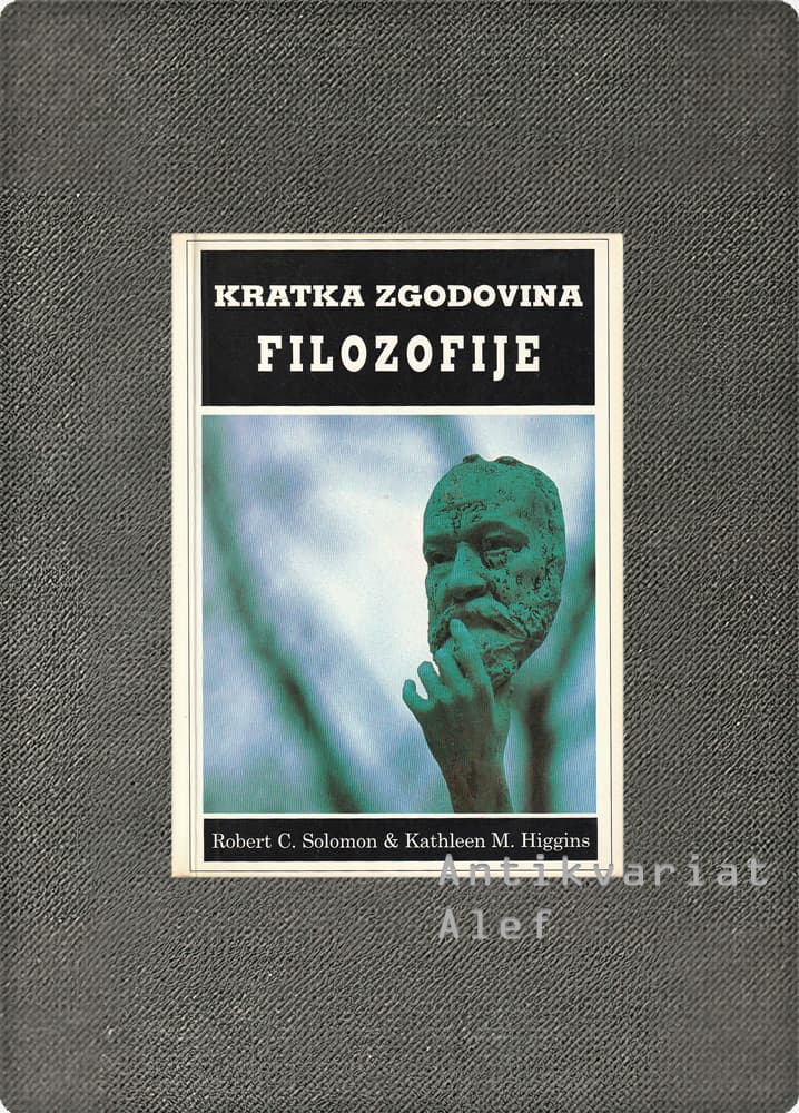 Robert C. Solomon, Kathleen M. Higgins <br><strong>Kratka zgodovina filozofije</strong>
