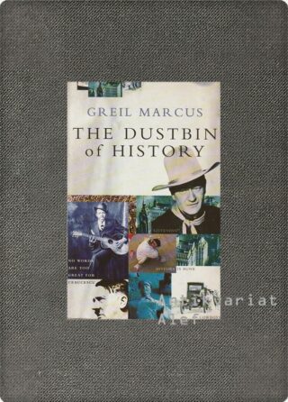 Greil Marcus <br><strong>The dustbin of history</strong>