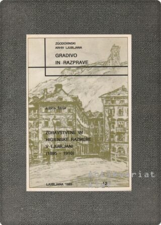 Judita Šega <br><strong>Zdravstvene in higienske razmere v Ljubljani: 1895-1910</strong>