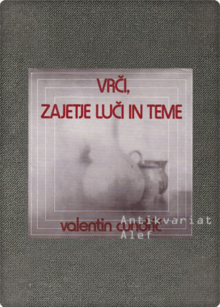 Valentin Cundrič <br><strong>Vrči, zajetje luči in teme</strong>