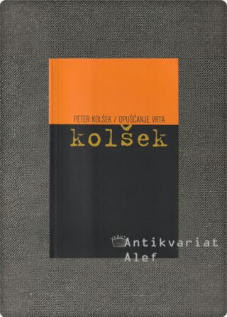 Peter Kolšek <br><strong>Opuščanje vrta</strong>