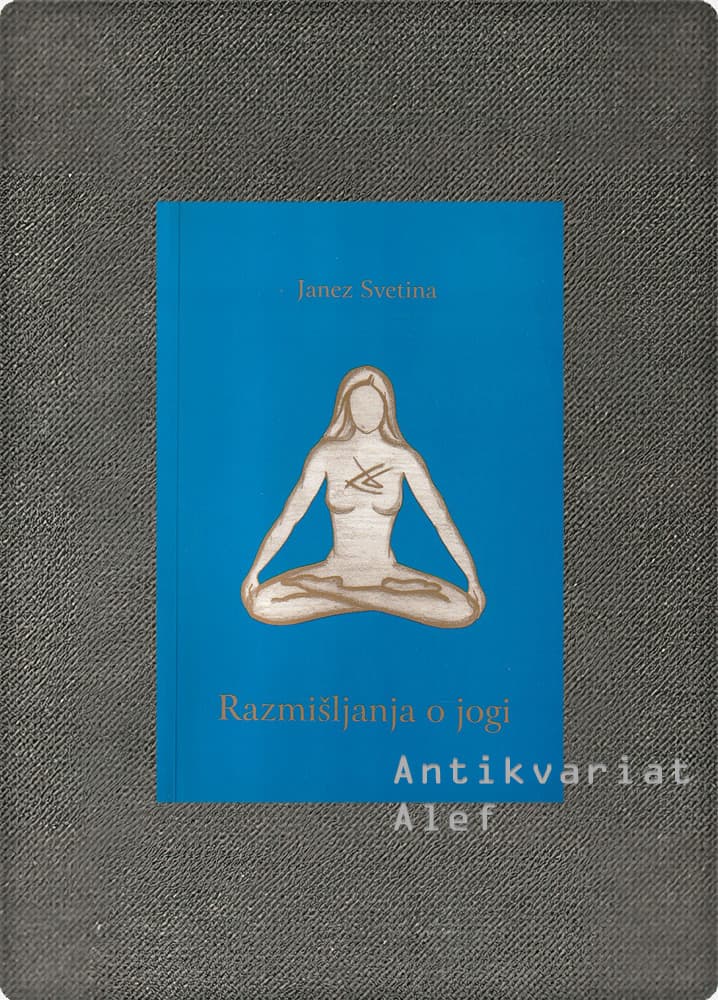 Janez Svetina <br><strong>Razmišljanja o jogi</strong>