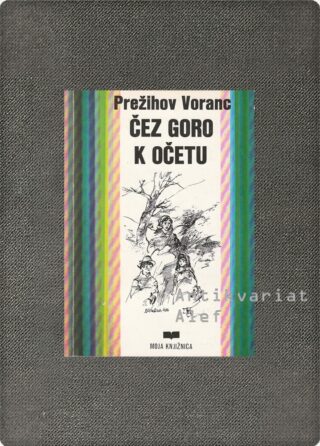 Prežihov Voranc <br><strong>Čez goro k očetu</strong>