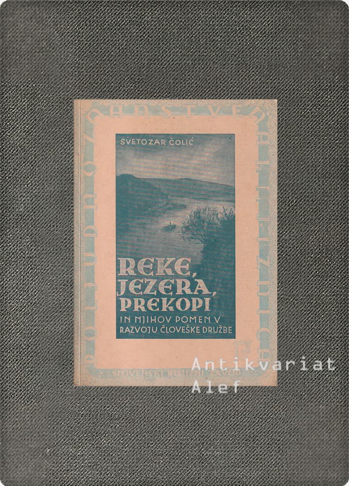 Svetozar B. Čolić <br><strong>Reke, jezera, prekopi in njihov pomen v razvoju človeške družbe</strong>