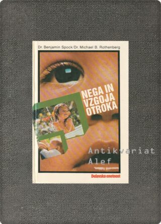 Benjamin Spock, Michael B. Rothenberg <br><strong>Nega in vzgoja otroka</strong>