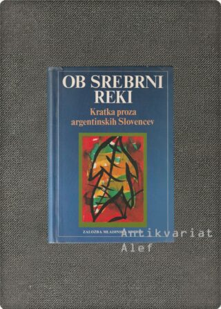 <br><strong>Ob srebrni reki: kratka proza argentinskih Slovencev</strong>