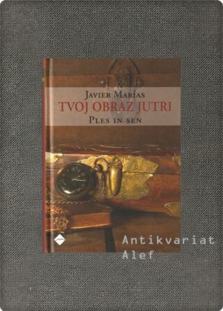 Javier Marías <br><strong>Tvoj obraz jutri: Ples in sen</strong>