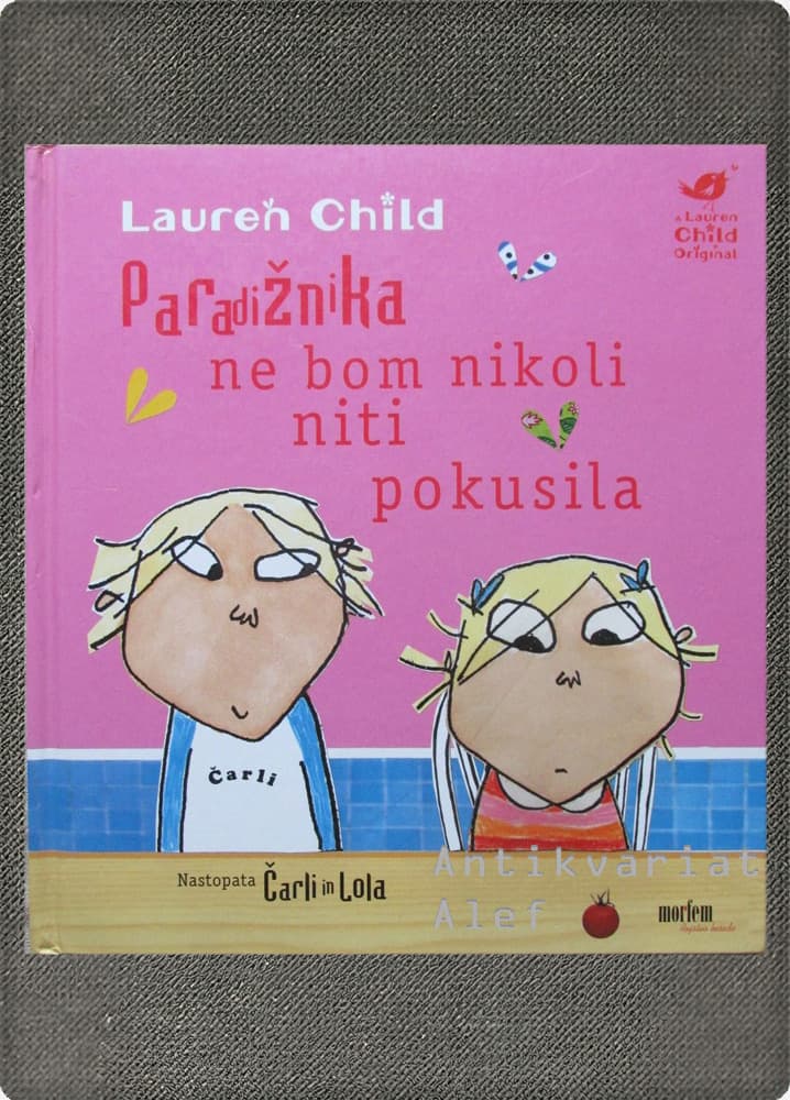 Lauren Child <br><strong>Paradižnika ne bom nikoli niti pokusila</strong>