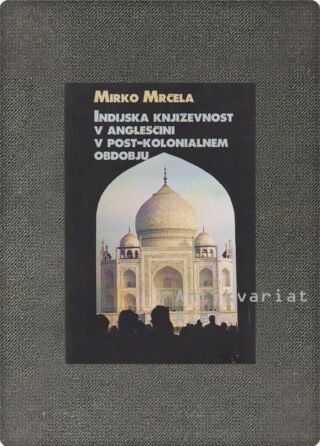 Mirko Mrčela <br><strong>Indijska književnost v angleščini v post-kolonialnem obdobju</strong>