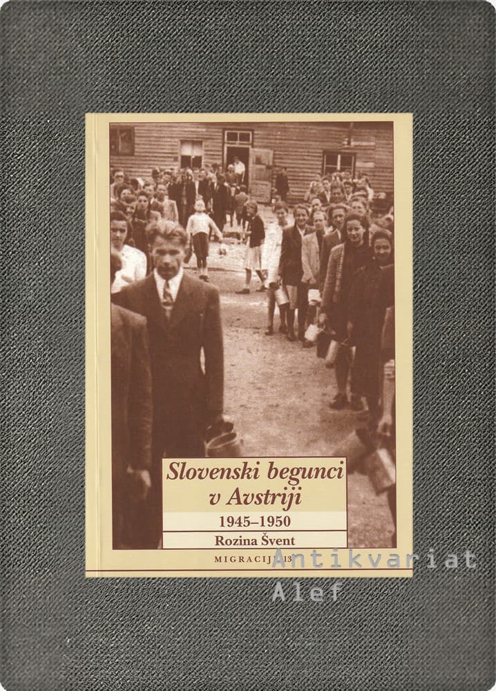 Rozina Švent <br><strong>Slovenski begunci v Avstriji: 1945-1950</strong>
