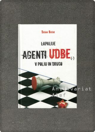 Dušan Bučar <br><strong>Lapalije agenti UDBE, v Polju in drugo</strong>