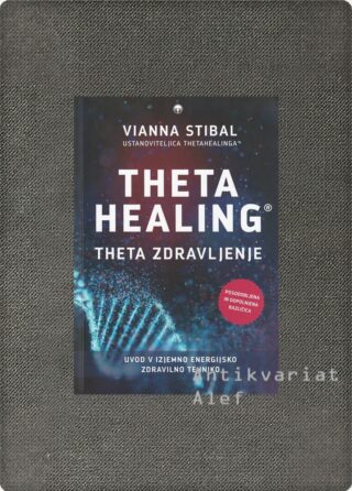 Vianna Stibal <strong>Theta Healing = Theta zdravljenje</strong>