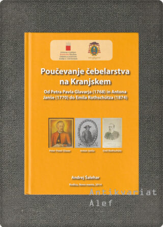Andrej Šalehar <br><strong>Poučevanje čebelarstva na Kranjskem</strong>