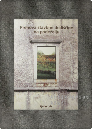 Ljubo Lah <br><strong>Prenova stavbne dediščine na podeželju: Kras</strong>