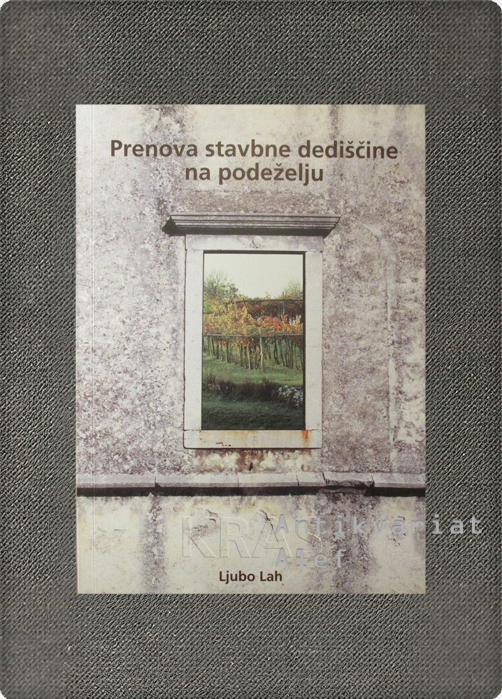 Ljubo Lah <br><strong>Prenova stavbne dediščine na podeželju: Kras</strong>
