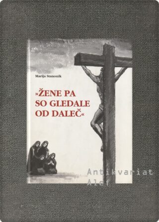 Marija Stanonik <br><strong>Žene pa so gledale od daleč</strong>