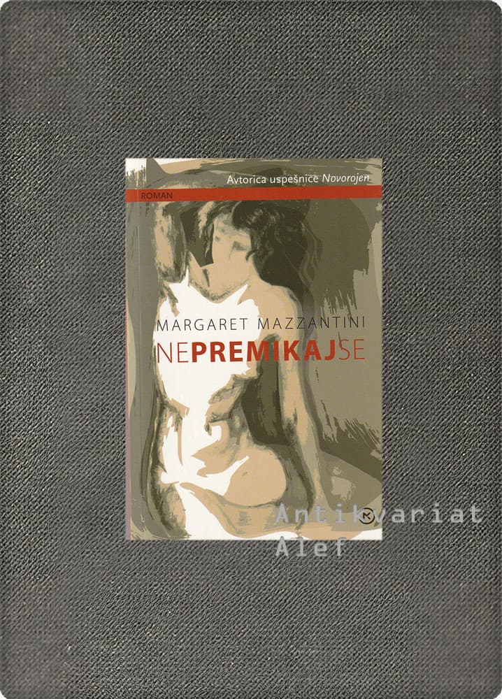 Margaret Mazzantini <br><strong>Ne premikaj se</strong>