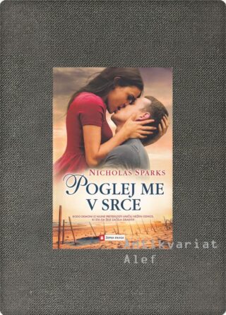 Nicholas Sparks <br><strong>Poglej me v srce</strong>