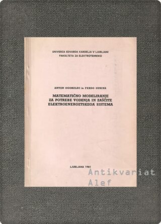 Anton Ogorelec, Ferdo Gubina <br><strong>Matematično modeliranje za potrebe vodenja in zaščite elektroenergetskega sistema</strong>