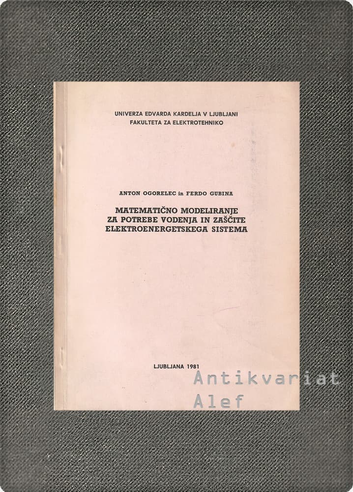 Anton Ogorelec, Ferdo Gubina <br><strong>Matematično modeliranje za potrebe vodenja in zaščite elektroenergetskega sistema</strong>