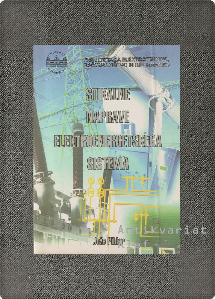 Jože Pihler <br><strong>Stikalne naprave elektroenergetskega sistema</strong>